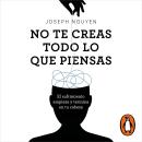 [Spanish] - No te creas todo lo que piensas: El sufrimiento empieza y termina en tu cabeza Audiobook