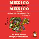 [Spanish] - México antes de ser México 3 - El clásico mesoamericanos (primera parte): De Teotihuacan Audiobook