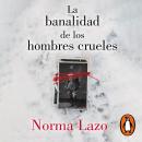 [Spanish] - La banalidad de los hombres crueles Audiobook