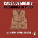 [Spanish] - Causa de muerte: Cuestionar al poder: Acoso y asesinato de periodistas en México Audiobook