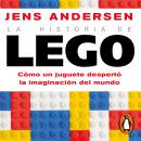 [Spanish] - La historia de Lego: Como un juguete despertó la imaginación del mundo Audiobook