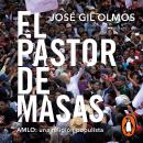 [Spanish] - El pastor de masas: AMLO: una religión populista Audiobook