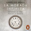 [Spanish] - La morada infinita: Entender la vida, pensar la muerte Audiobook
