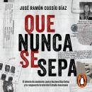 [Spanish] - Que nunca se sepa: El intento de asesinato contra Gustavo Díaz Ordaz y la respuesta brut Audiobook
