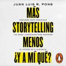 [Spanish] - Más storytelling, menos ¿y a mi qué?: Descubre cómo comunicar tus ideas y contenidos par Audiobook