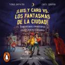 [Spanish] - ¡Luis y Caro vs los fantasmas de la ciudad!: Espantosas aventuras en el Centro Histórico Audiobook