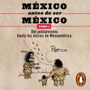 [Spanish] - México antes de ser México 1 - Del poblamiento hasta los inicios de Mesoamérica Audiobook