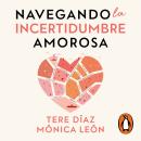 [Spanish] - Navegando la incertidumbre amorosa: Define la relación que deseas y encuentra la ruta para tu felicidad Audiobook