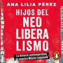 [Spanish] - Hijos del Neoliberalismo Audiobook