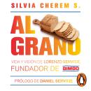 [Spanish] - Al grano: Vida y visión de Lorenzo Servitje, fundador de Bimbo Audiobook
