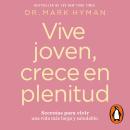 [Spanish] - Vive joven, crece en plenitud: Secretos para vivir una vida mas larga y saludable Audiobook