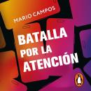 [Spanish] - Batalla por la atención: Cómo dejar de perderse entre pantallas y redes sociales Audiobook