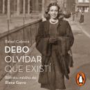[Spanish] - Debo olvidar que existí: Retrato inédito de Elena Garro Audiobook