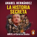 [Spanish] - La historia secreta: AMLO y el Cártel de Sinaloa Audiobook