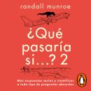 [Spanish] - Qué pasaría si... 2: Más respuestas serias y científicas a todo tipo de preguntas absurd Audiobook