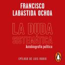 [Spanish] - La duda sistemática: Autobiografía política Audiobook