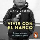 [Spanish] - Vivir con el narco: Crónicas y retratos de un país en guerra Audiobook