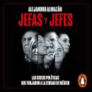 [Spanish] - Jefas y jefes: Las crisis políticas que forjaron a la Ciudad de México Audiobook