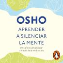 [Spanish] - Aprender a silenciar la mente: Un camino a la paz, la alegria y la creatividad Audiobook
