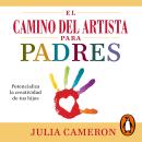 [Spanish] - El camino del artista para padres: Potencializa la creatividad de tus hijos Audiobook