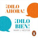 [Spanish] - ¡Dilo ahora! ¡Dilo bien!: Cómo tener conversaciones difíciles o delicadas Audiobook