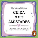 [Spanish] - Cuida a tus amistades: Una guía para nutrir tus relaciones interpersonales a través del Eneagrama Audiobook