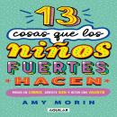 [Spanish] - 13 cosas que los niños fuertes hacen: Piensa en grande, siéntete bien y actúa con valent Audiobook
