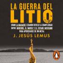 [Spanish] - La guerra del litio: Cómo la masacre LeBarón reveló la complicidad entre mineros, el nar Audiobook