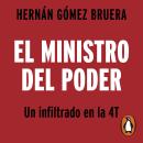 [Spanish] - El ministro del poder: Un infiltrado en la 4T Audiobook