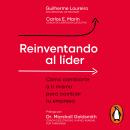 [Spanish] - Reinventando al líder: Cómo cambiarte a ti mismo para cambiar tu empresa Audiobook