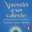 [Spanish] - Aprender a ser valiente: Momentos decisivos en la vida y en la fe Audiobook