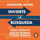 [Spanish] - Invierte la búsqueda: Cómo pasar de buscar trabajo a elegir trabajo Audiobook
