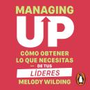 [Spanish] - Managing up: Cómo obtener lo que necesitas de tus líderes Audiobook