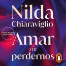 [Spanish] - Amar sin perdernos: Más allá de la pareja, un viaje hacia el vínculo verdadero Audiobook