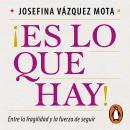 [Spanish] - ¡Es lo que hay!: Entre la fragilidad y la fuerza de seguir Audiobook