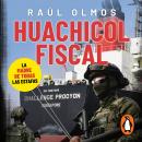 [Spanish] - Huachicol Fiscal: La madre de todas las estafas Audiobook