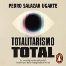 [Spanish] - Totalitarismo total: La reconfiguración del poder en tiempos de la Inteligencia Artificial Audiobook