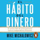 [Spanish] - El hábito del dinero: El camino libre de preocupaciones hacia la independencia financiera Audiobook