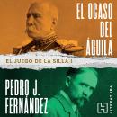 [Spanish] - El ocaso del águila - El juego de la silla, Libro 1 (Completo) Audiobook