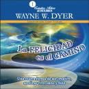 La felicidad es el camino: Una nueva forma de ser creativo, sentirse vivo, sano y feliz. Audiobook