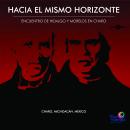 [Spanish] - Hacia El Mismo Horizonte: Encuentro de Hidalgo y Morelos en Charo Audiobook