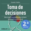 Toma de decisiones: Elecciones acertadas para el éxito personal y profesional