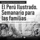[Spanish] - El Perú Ilustrado. Semanario para las familias: Litografías y cultura visual en la posgu Audiobook