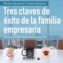 Tres claves de éxito de la familia empresaria: Un camino hacia la profesionalización Audiobook