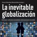 La inevitable globalización: Enfoque cultural y económico del escenario mundial Audiobook