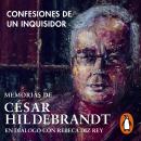 Confesiones de un inquisidor: Memorias de César Hildebrandt en diálogo con Rebeca Diz Rey Audiobook
