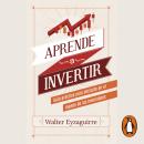 [Spanish] - Aprende a invertir: Guia práctica para iniciarte en el mundo de las inversiones Audiobook