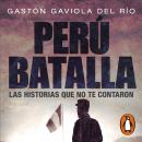 Perú Batalla: Las historias que no te contaron Audiobook