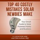 Top 40 Costly Mistakes Solar Newbies Make: Your Smart Guide to Solar Powered Home and Business Audiobook
