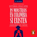 [Spanish] - Los monstruos en Colombia sí existen: Asesinos en serie Audiobook